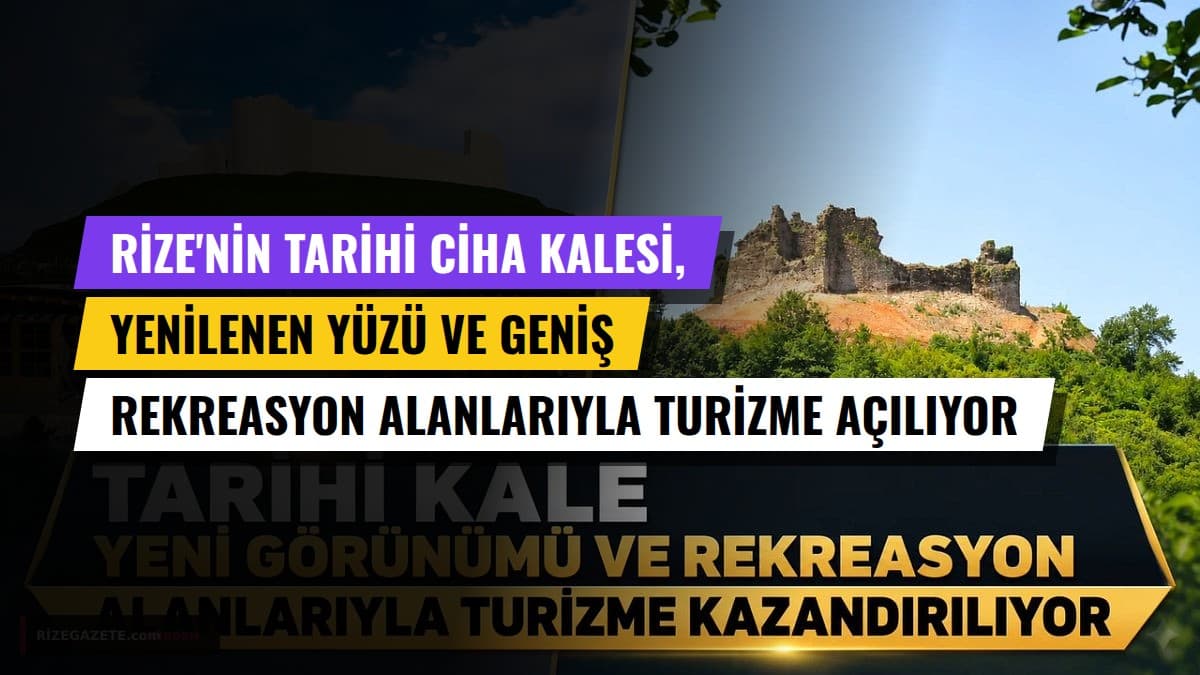 Rize'nin Tarihi Ciha Kalesi, Yenilenen Yüzü ve Geniş Rekreasyon Alanlarıyla Turizme Açılıyor
