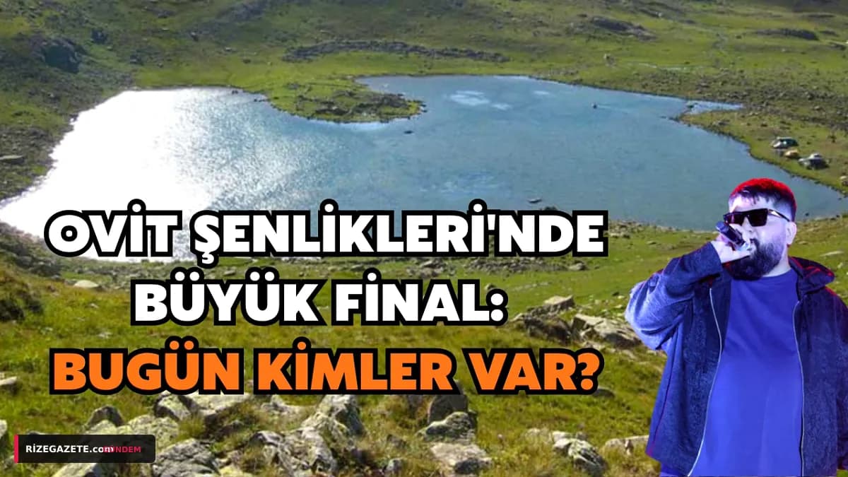 Rize Ovit Yayla Şenlikleri Muhteşem Finalle Sona Erdi: Coşku Zirveye Çıktı