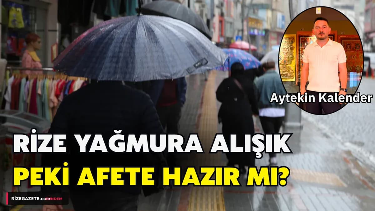 Rize'nin Yağmurla İmtihanı: İklim Değişikliği ve Artan Afet Riski Karşısında Hazırlık Düzeyi Mercek Altında