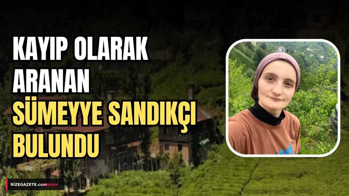 Rize'de Kayıp Sümeyye Sandıkçı Şen Kâbusu Son Buldu: 26 Yaşındaki Genç Kadın İyidere'de Sağ Bulundu!