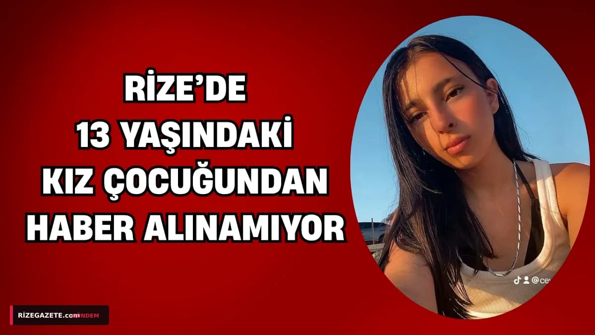 Rize'de Kayıp Alarmı: 13 Yaşındaki Ceylin Altıntaş'tan İki Gündür Haber Alınamıyor