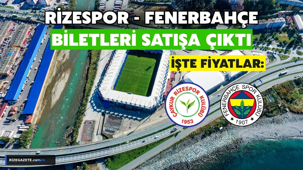 Rize Derbisi Nefesleri Kesecek: Çaykur Rizespor - Fenerbahçe Maçı Biletleri Satışta, Fiyatlar Rekor Kırdı!