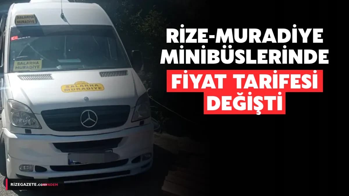 Rize-Muradiye Hattında Minibüs Ücretlerine Flaş Zam: Yeni Tarife Yürürlüğe Girdi!