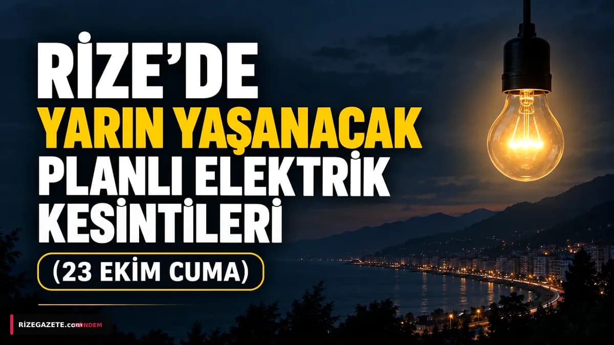 Rize'de Kapsamlı Elektrik Kesintisi Alarmı: 23 Ekim Cuma Günü 71 Bölgede Elektrikler Kesilecek