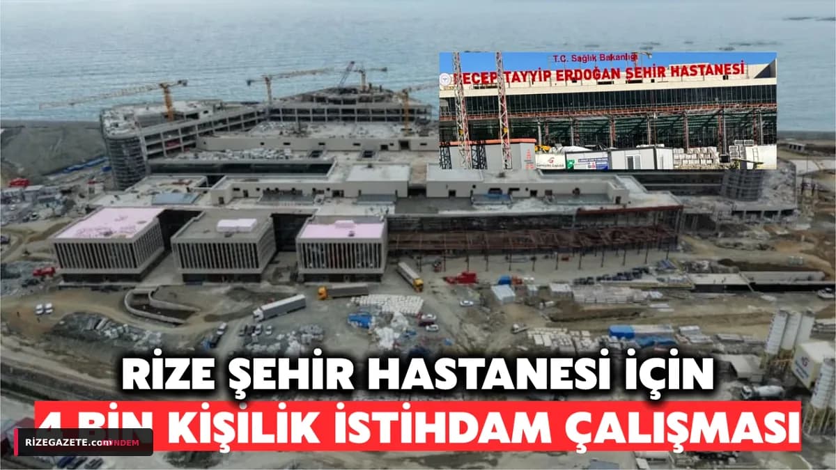 Rize Şehir Hastanesi 4 Bin Kişiye İş Kapısı Oluyor: Başvurular Kasımda Başlıyor!
