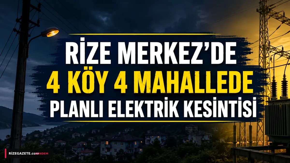 Rize Merkez'de Planlı Elektrik Kesintileri: Çoruh EDAŞ'tan Kritik Şebeke Çalışmaları!