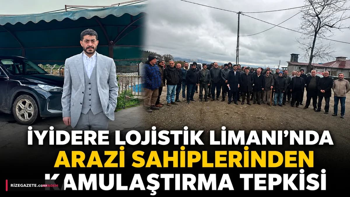 Rize İyidere Lojistik Limanı'nda Kamulaştırma Krizi: Hak Sahipleri 'Kiralama' Modelini Talep Ediyor