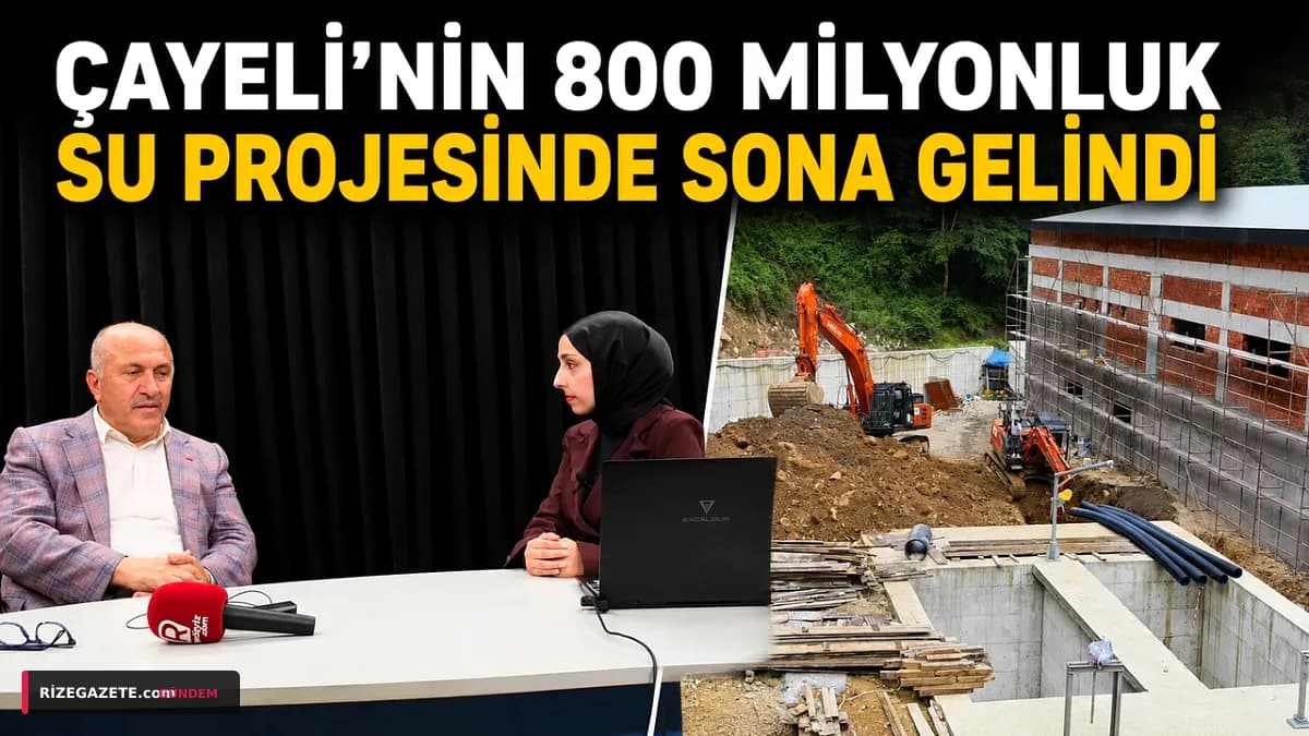 Çayeli'nin Yıllardır Süren Su Hasreti Bitmek Üzere: 800 Milyonluk Dev Projede Yüzde 85 Tamamlandı
