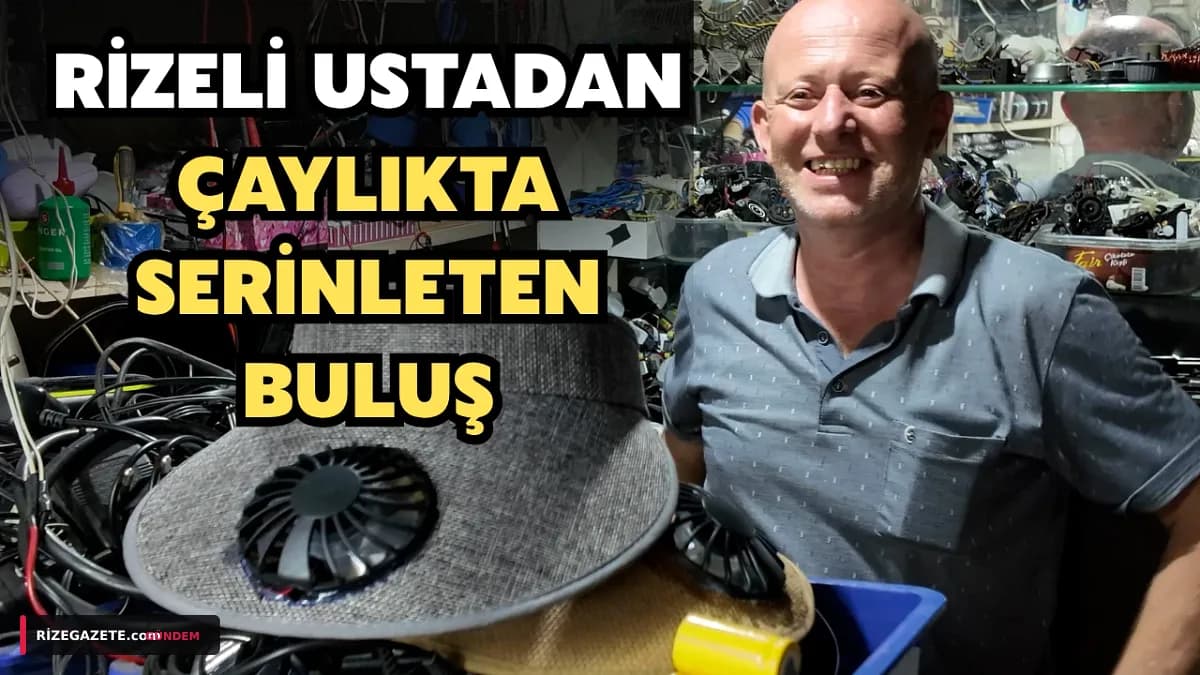 Rize'nin Çay Tarlalarında Serinlik Rüzgarı: Eşine Özel Fanlı Şapka Yapan Usta, Bölgenin Yeni Kahramanı Oldu!