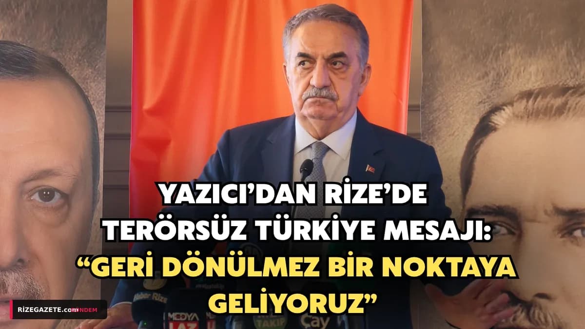 AK Parti'den Rize'de 'Terörsüz Türkiye' Vurgusu: Yazıcı, Yeni Yasanın Türkiye'ye Güç Katacağını Duyurdu