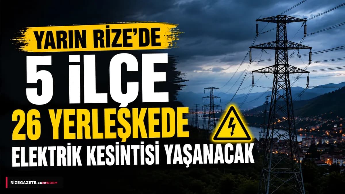 Rize'de Yarın Beş İlçeyi Kapsayan Büyük Elektrik Kesintisi: Vatandaşlar Dikkat!