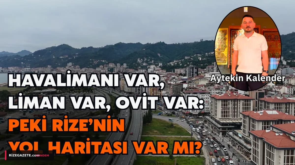 Rize'nin Ulaşım Devi Projeleri Tamamlanırken: Stratejik Yol Haritası ve Eksik Demir İpekyolu Tartışması