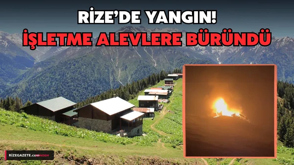 Rize Pokut Yaylası'nda Korkutan Yangın: Kıbrıs Gazisi Haluk Sönmez'e Ait İşletme Kül Oldu