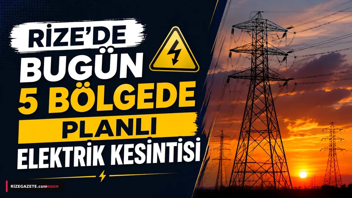 Rize'de Bugün 5 Bölgede Planlı Elektrik Kesintisi: Vatandaşlar Dikkat!