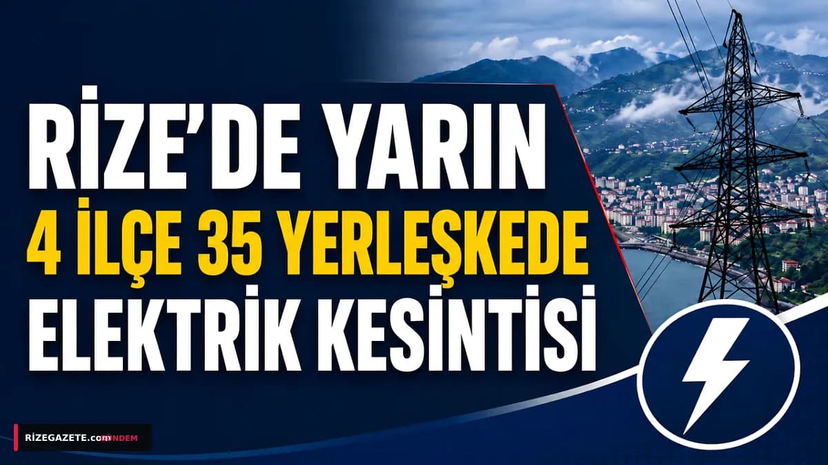 Rize'de Geniş Çaplı Elektrik Kesintisi: Bugün 4 İlçede 35 Yerleşim Yeri Etkilenecek