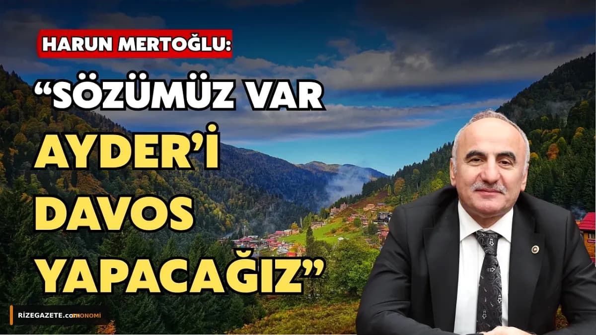 AK Partili Mertoğlu'ndan Rize'ye 'Davos' Sözü: Ayder Yaylası Dünya Markası Oluyor!