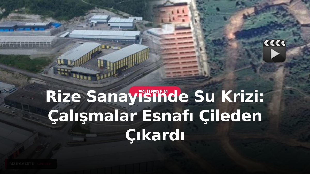 Rize Sanayisinde Su Krizi: Çalışmalar Esnafı Çileden Çıkardı